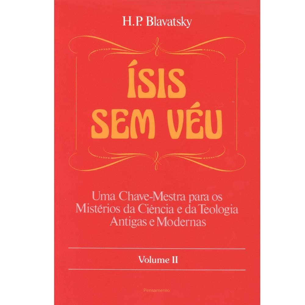 Livro - Ísis Sem Véu: uma Chave-Mestra Para os Mistérios da Ciência e da Teologia Antigas e Modernas - Volume 02