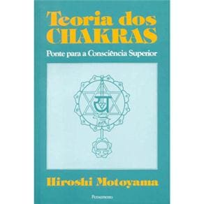 Livro - Teoria dos Chakras: Ponte Para a Consciência Superior