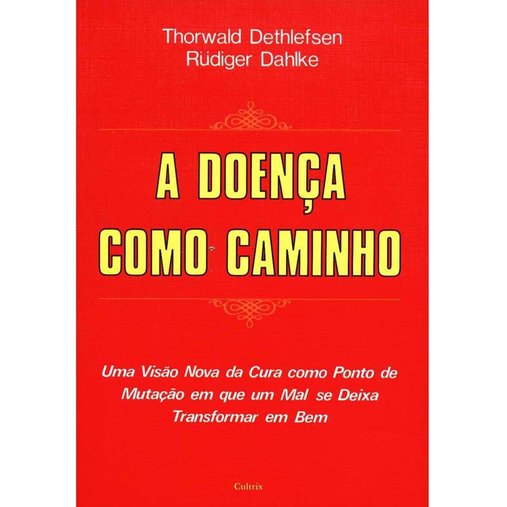 Livro - A Doença Como Caminho: uma Visão Nova da Cura Como Ponto de Mutação em Que um Mal Se Deixa Transformar em Bem