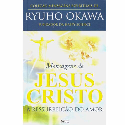 imagem-Livro - Mensagens Espirituais de Ryuho Okawa - Mensagens de Jesus Cristo: a Ressurreição do Amor