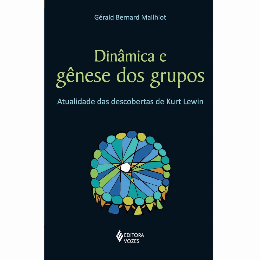Livro - Dinâmica e Gênese dos Grupos: Atualidade das Descobertas de Kurt Lewin - Gérald Bernard Mailhiot