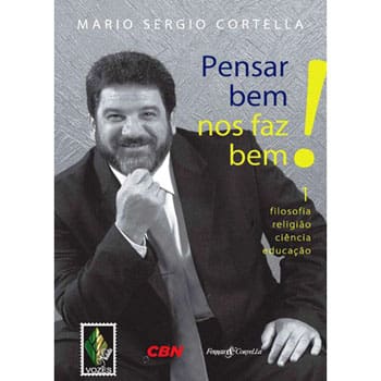 Livro - Pensar Bem Nos Faz Bem: Filosofia Religião Ciência Educação - Volume 1 - Mario Sergio Cortella