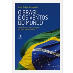 Livro - O Brasil e os Ventos do Mundo: Memórias de 5 Décadas na Cena Internacional