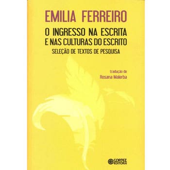 Livro - O Ingresso na Escrita e nas Culturas do Escrito: Seleção de Textos de Pesquisa - Emília Ferreiro