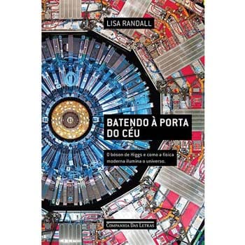Livro - Batendo à Porta do Céu: o Bóson de Higgs e Como a Física Moderna Ilumina o Universo - Lisa Randall