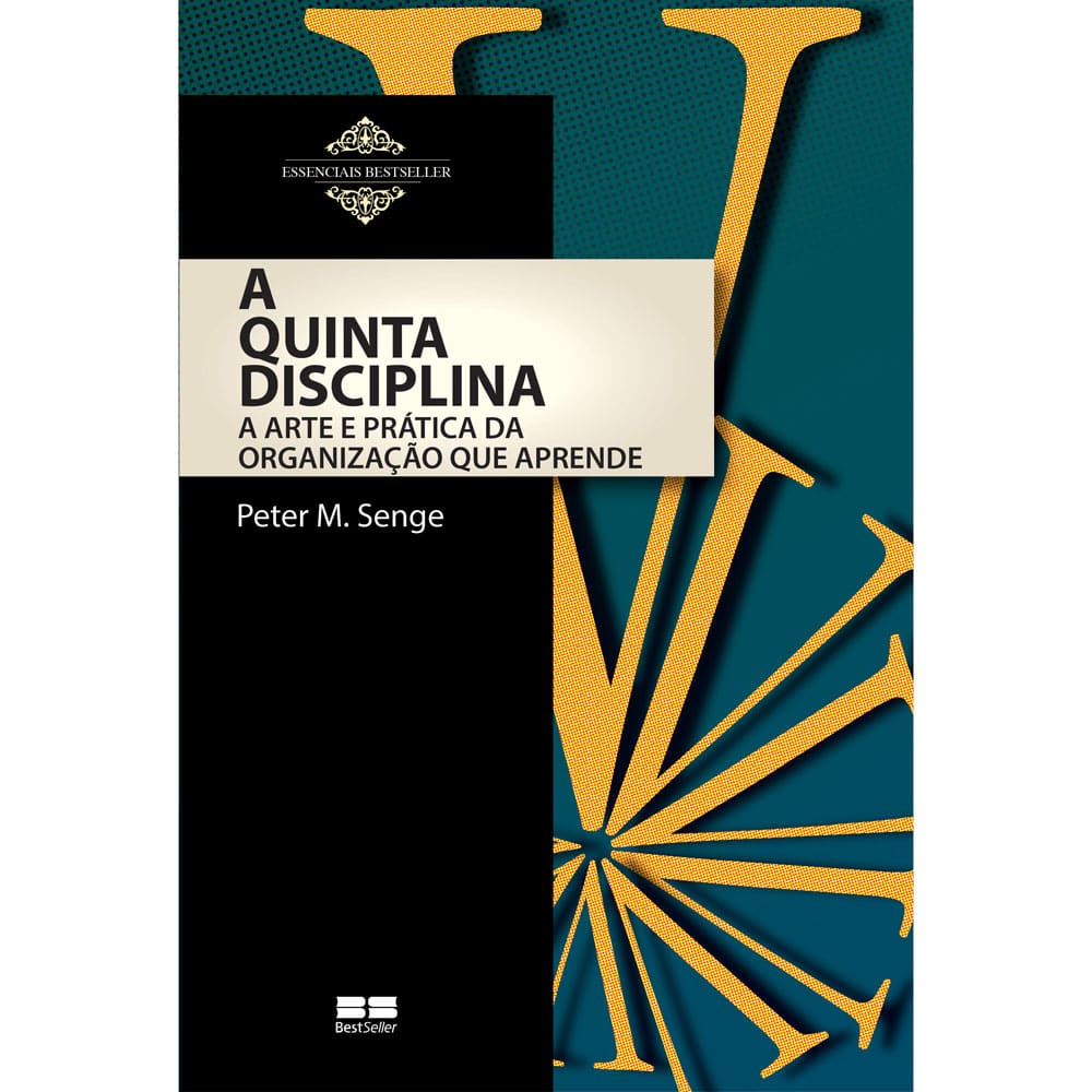 Livro - A Quinta Disciplina: Arte e Prática da Organização que Aprende - Peter M. Senge