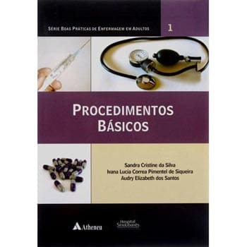 Livro - Boas Práticas de Enfermagem em Adultos - Procedimentos Básicos - Sandra Cristine da Silva