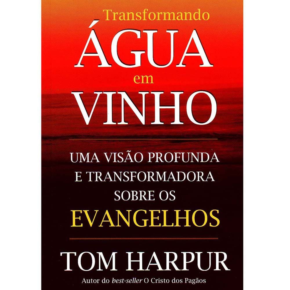 Livro - Transformando Água em Vinho: uma Visão Profunda e Transformadora Sobre os Evangelhos