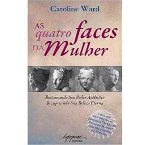 Livro - As Quatro Faces da Mulher: Liberte Seu Verdadeiro Potencial