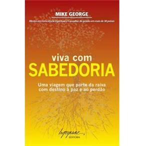 imagem-Livro - Viva Com Sabedoria: uma Viagem Que Parte da Raiva Com Destino à Paz e ao Perdão