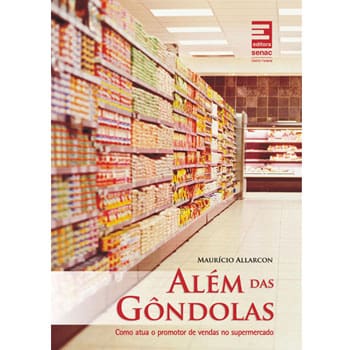 Livro - Além das Gôndolas: Como Atua o Promotor de Vendas no Supermercado - Maurício Allarcon