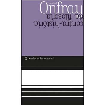 Livro - Eudemonismo Social: Contra Historia da Filosofia - Michel Onfray