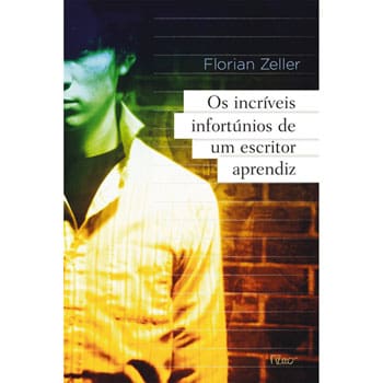 Livro - Os Incríveis Infortúnios de um Escritor Aprendiz - Florian Zeller