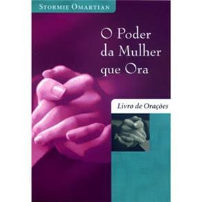 Livro - O Poder da Mulher Que Ora: Livro de Orações