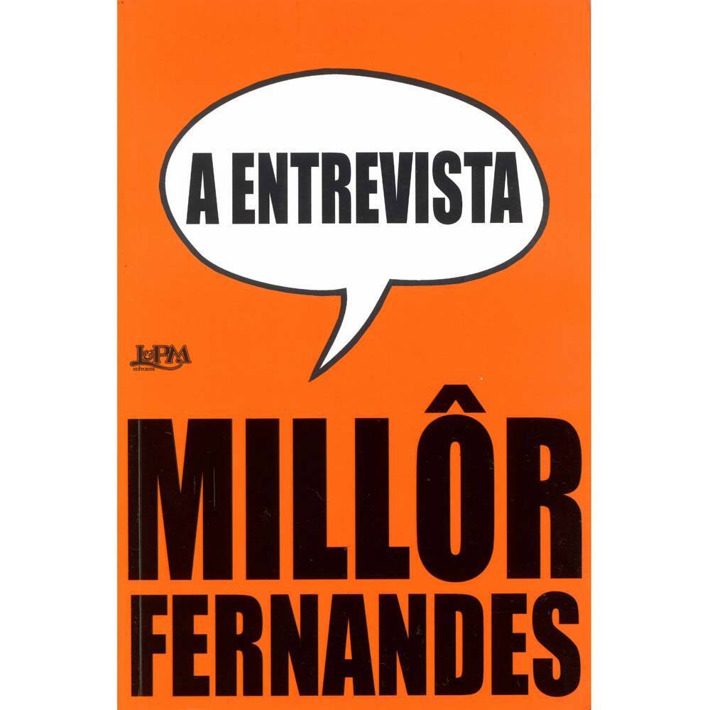 Livro - A Entrevista: Millôr Fernandes - Millôr Fernandes