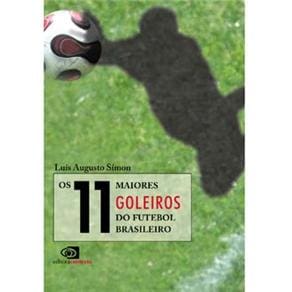 Livro - Os 11 Maiores Goleiros do Futebol Brasileiro