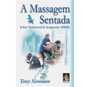 Livro - A Massagem Sentada: a Arte Tradicional de Acupressão: AMMA