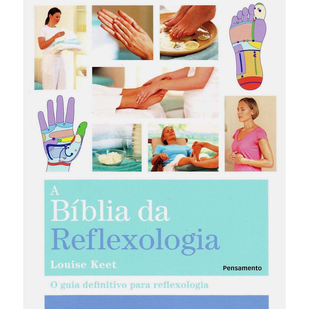 Livro - A Bíblia da Reflexologia: o Guia Definitivo Para Reflexologia - Louise Keet