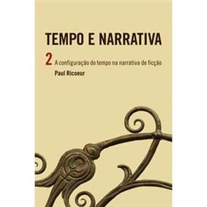 Livro - Tempo e Narrativa - Volume 2: a Configuração do Tempo na Narrativa de Ficção