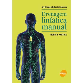 Livro - Drenagem Linfática manual: Teoria e Prática - 2ª Edição - 2014 - Ary Elwing e Orlando Sanches