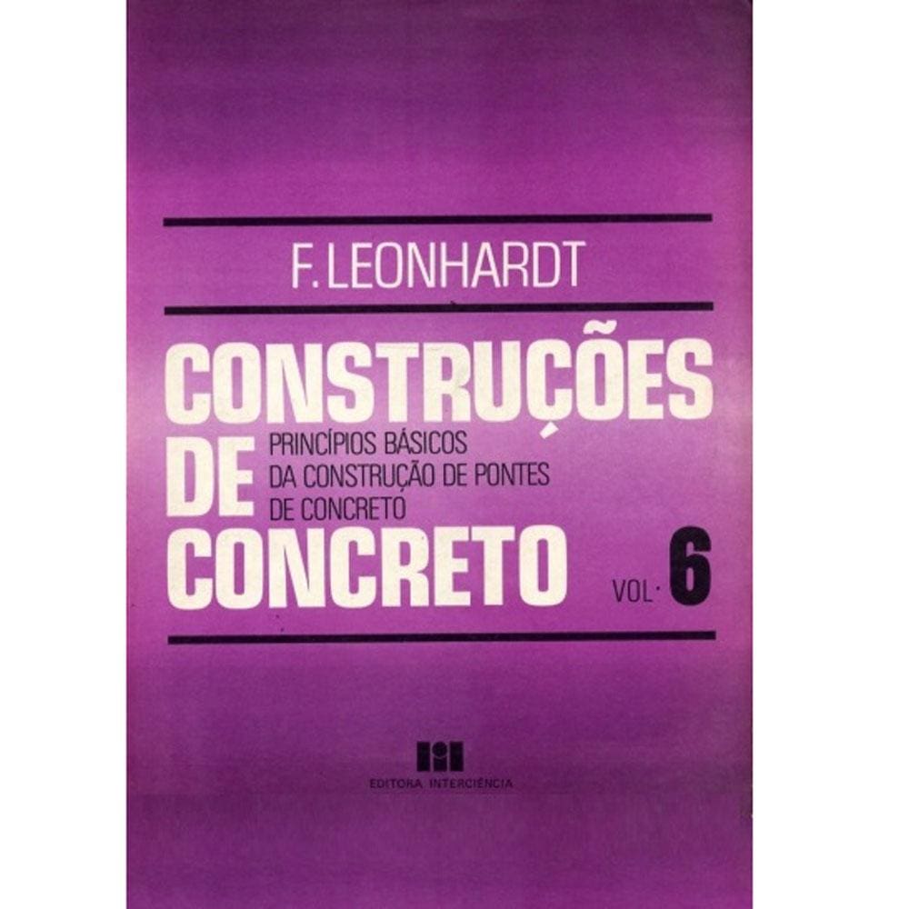 Livro - Construções de Concreto: Princípios Básicos da Construção de Pontes de Concreto - Volume 6 - F. Leonhard