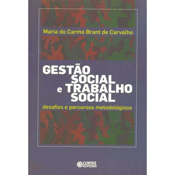 Livro - Gestão Social e Trabalho Social: Desafios e Percursos Metodológicos - Maria do Carmo B. Carvalho