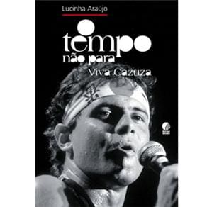 Livro - O Tempo Não Para: Viva Cazuza - Lucinha Araújo