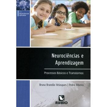 Livro - Neurociências Aplicadas - Neurociências e Aprendizagem: Processos Básicos e Transtornos - Bruna Brandão Velasques e Pedro Ribeiro