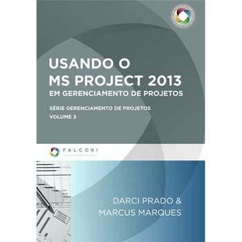 Livro - Usando o Ms Project 2013: Em Gerenciamento de Projetos - Darci Prado