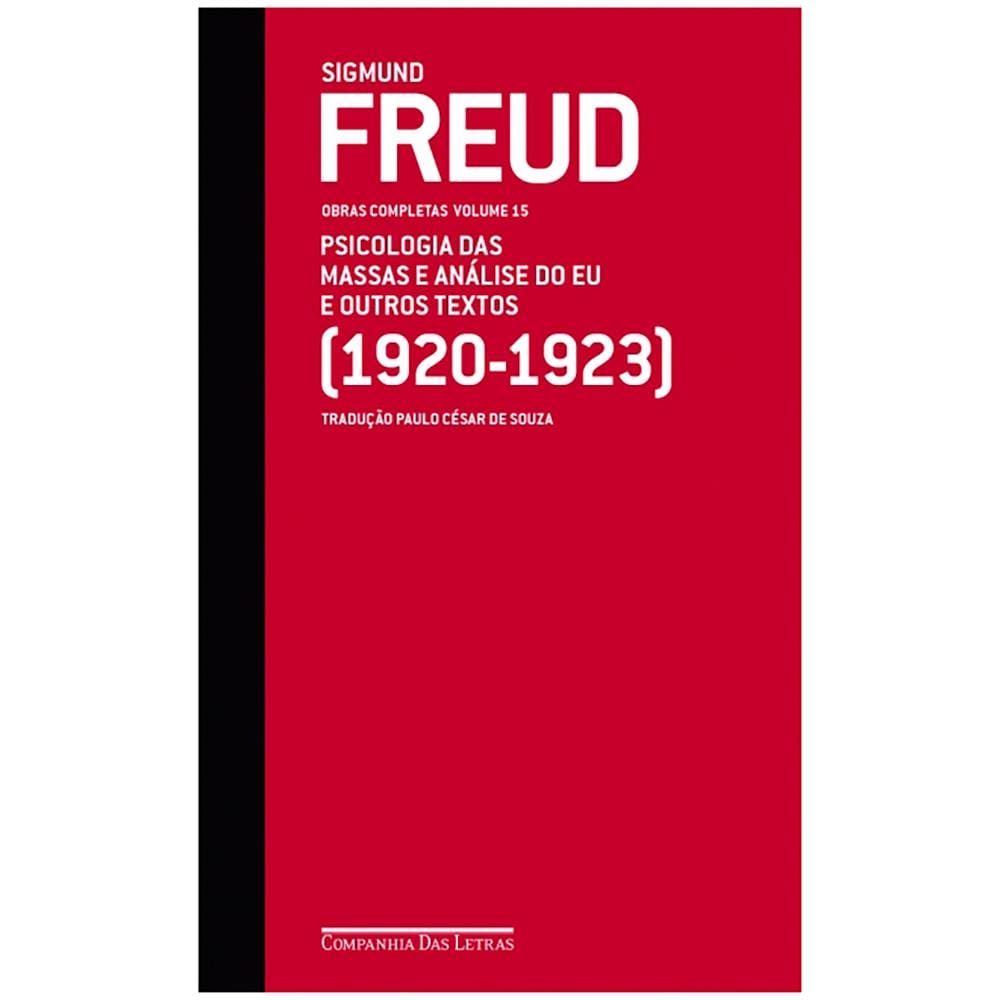 Livro - Sigmund Freud - Obras Completas - Freud (1920-1923): Psicologia das Massas e Análise do Eu e Outros Textos - Volume 15