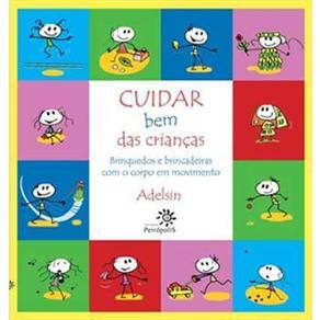 Livro - Cuidar Bem das Crianças: Brinquedos e Brincadeiras Com o Corpo em Movimento
