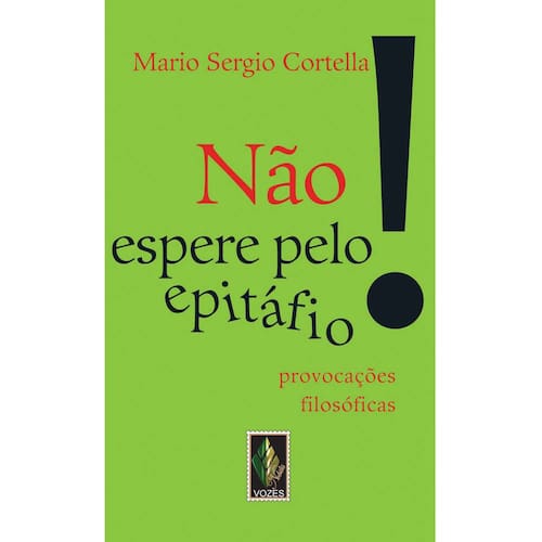imagem-Livro - Não Espere Pelo Epitáfio... Provocações Filosóficas - Mario Sergio Cortella