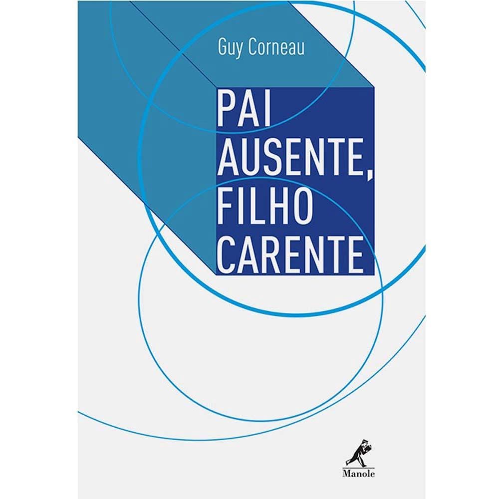 Livro - Pai Ausente, Filho Carente - Guy Corneau