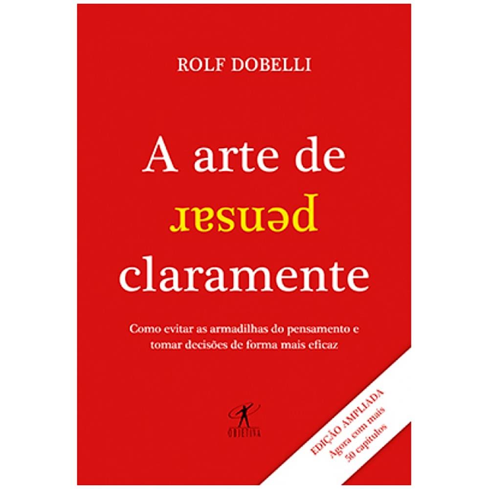 Livro - A Arte de Pensar Claramente - Rolf Dobelli