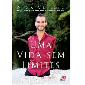 Livro - Uma Vida Sem Limites: Inspiração Para uma Vida Absurdamente Boa - Nick Vujicic