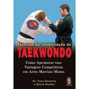 Livro - Técnicas de Imobilização do Taekwondo: Como Aprimorar Suas Vantagens Competitivas em Artes Marciais Mistas