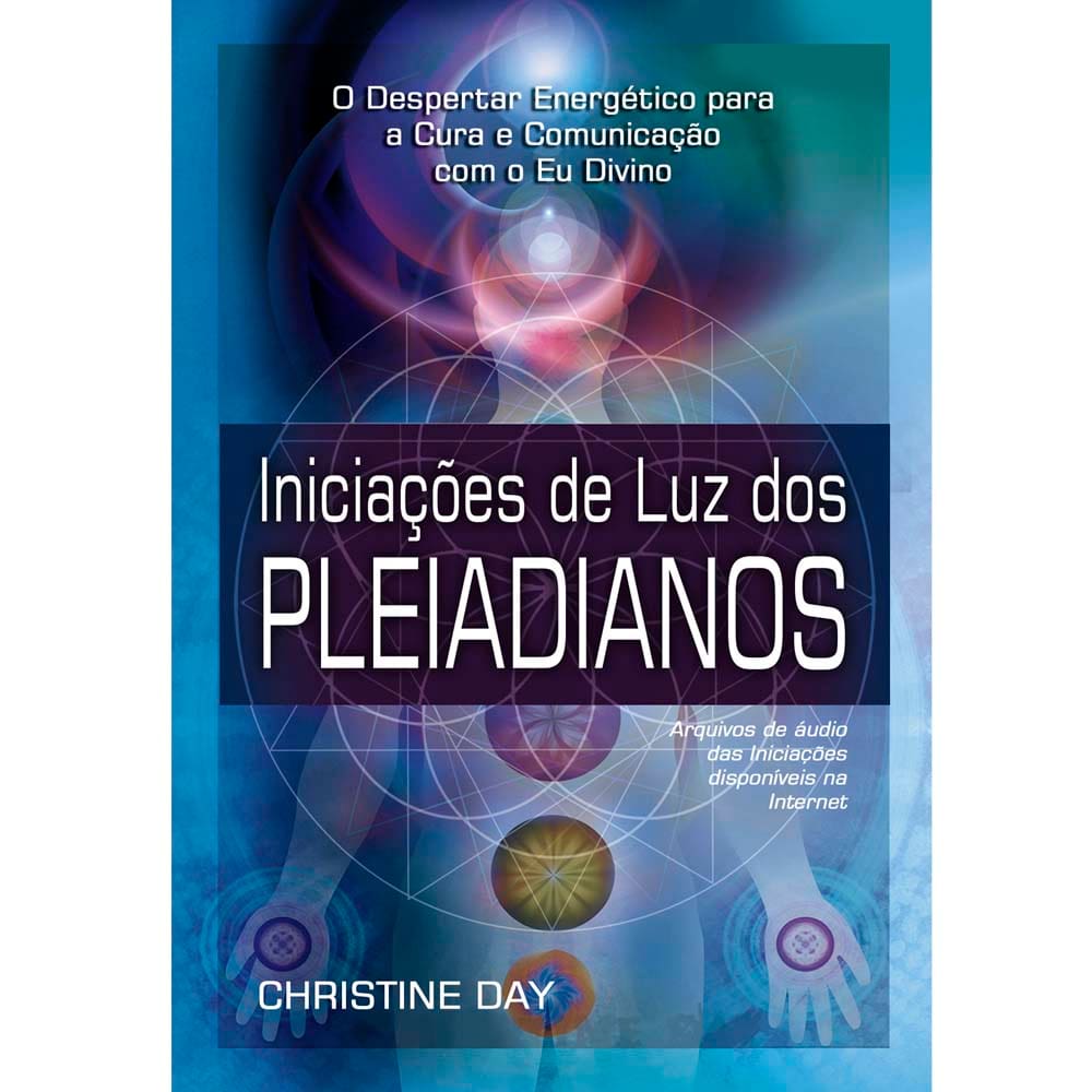 Livro - Iniciações de Luz dos Pleiadianos: Arquivos de Áudio das Iniciações Disponíveis na Internet