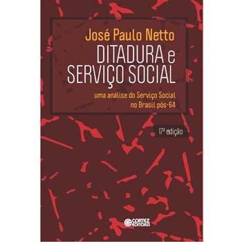 Livro - Ditadura e Serviço Social: uma Análise do Serviço Social no Brasil Pós-64 - 17ª Edição/2015 - José Paulo Netto