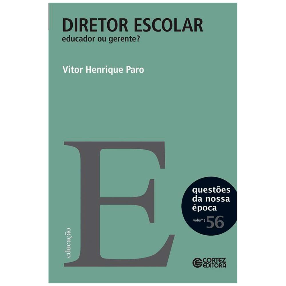 Livro - Diretor Escolar: Educador ou Gerente? - Questões da Nossa Época - Volume 56 - Vitor Henrique Paro