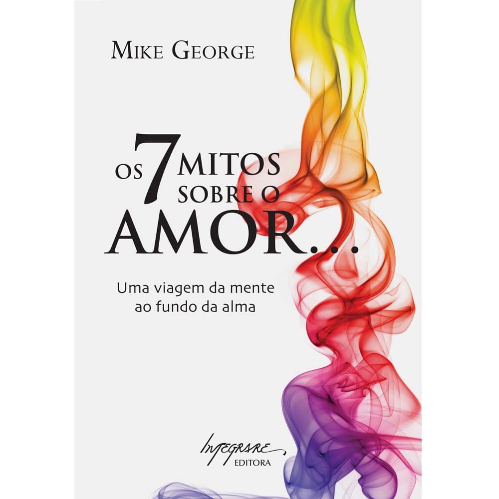 Livro - Os 7 Mitos Sobre o Amor... uma Viagem ao Mente ao Fundo da Alma