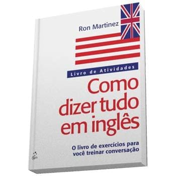 imagem-Livro - Como Dizer Tudo em Inglês: Livro de Atividades - Ron Martinez