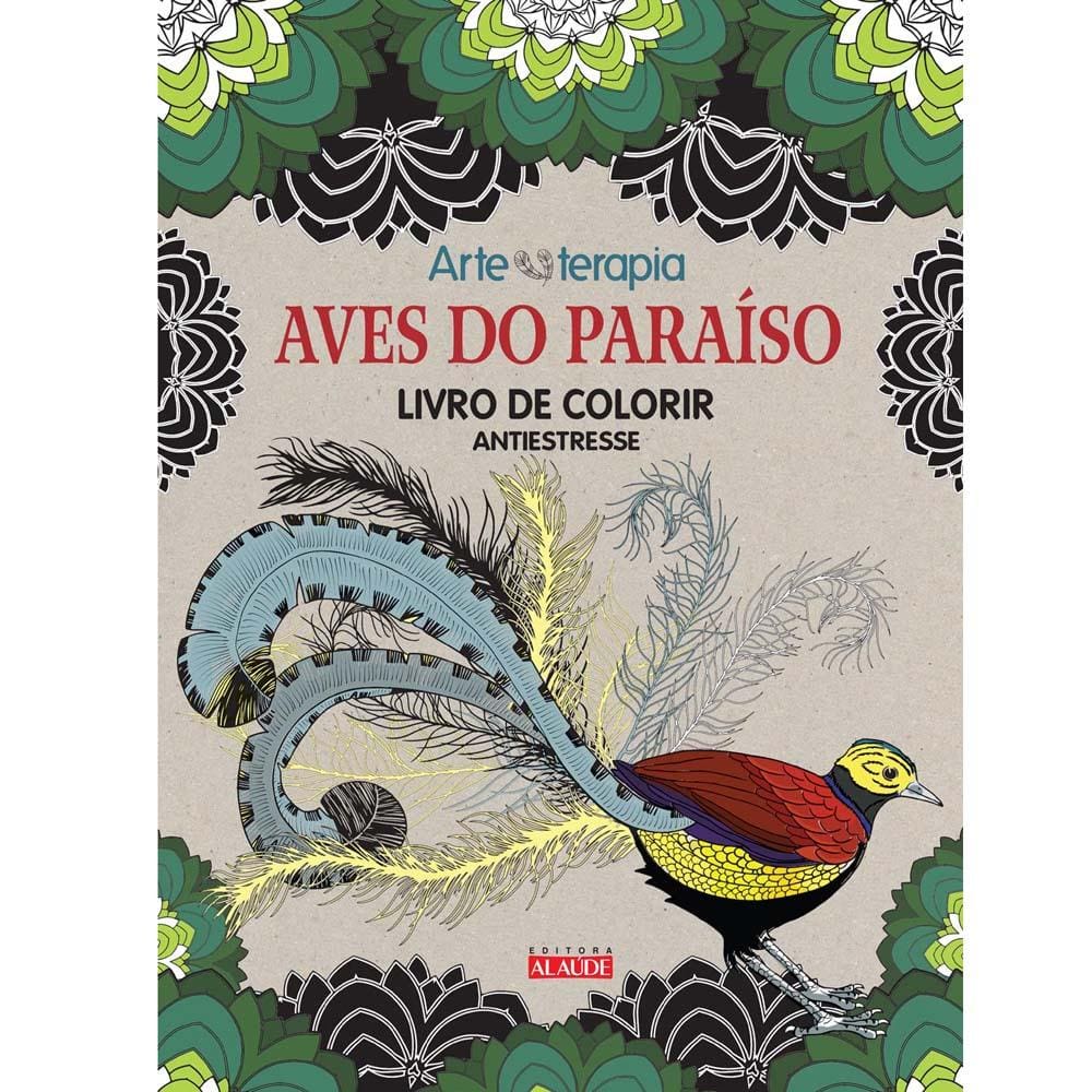 Livro - Aves do Paraíso - Livro de Colorir Antiestresse - Marthe Mulkey