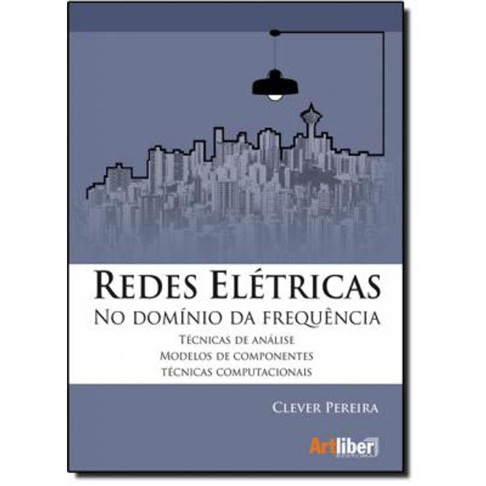 Redes Elétricas: No Domínio Da Frequência Técnicas De Análise, Modelos De Componentes