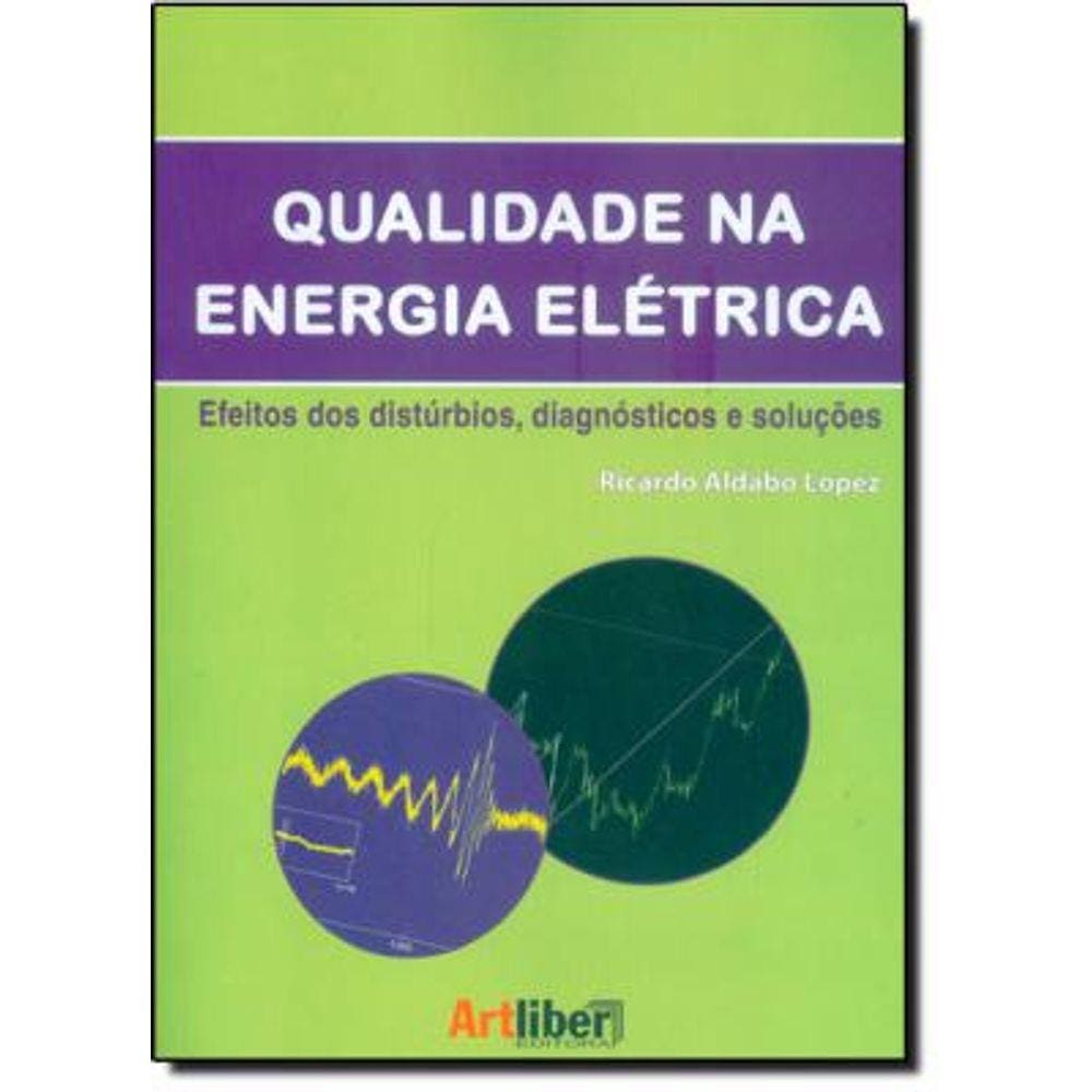 Qualidade Na Energia Elétrica: Efeitos Dos Distúrbios, Diagnósticos E Soluções