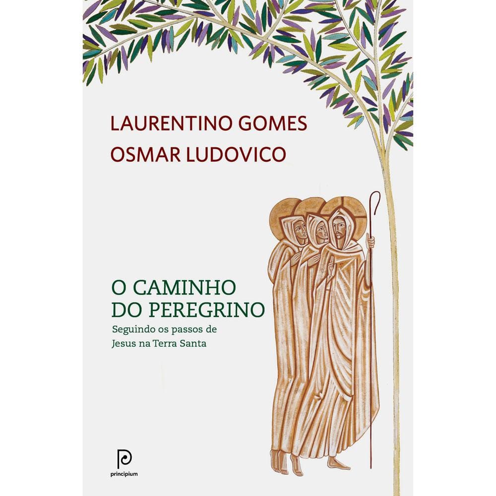 Livro – O Caminho do Peregrino - Laurentino Gomes e Osmar Ludovico