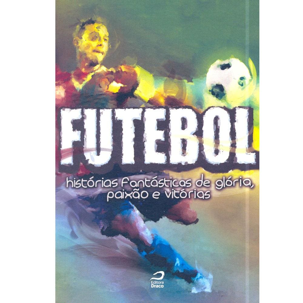 Livro - Futebol - Histórias Fantásticas de Glória - Marco Rigobelli