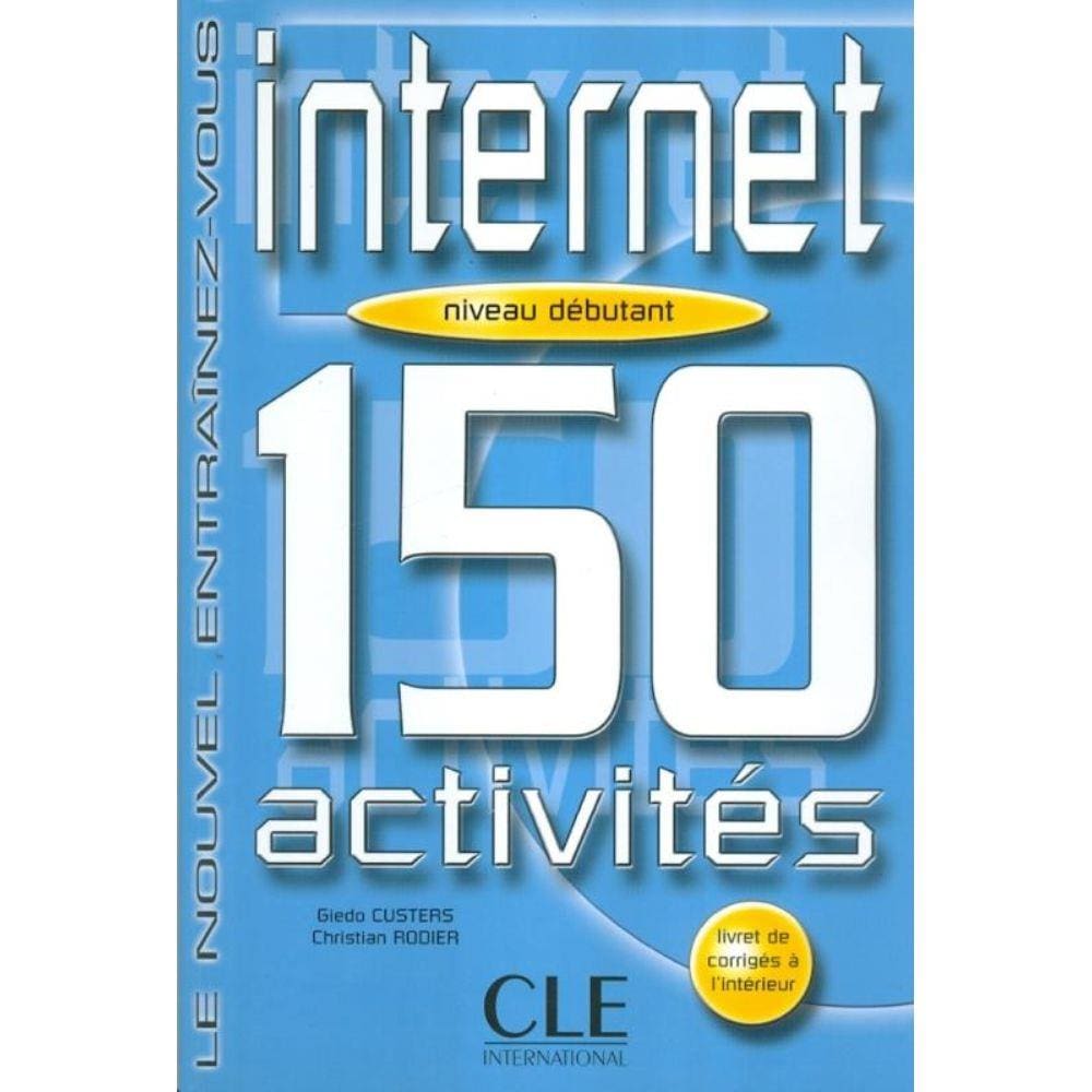 Internet 150 Activites - Niveau Debutant (Livre + Corriges)