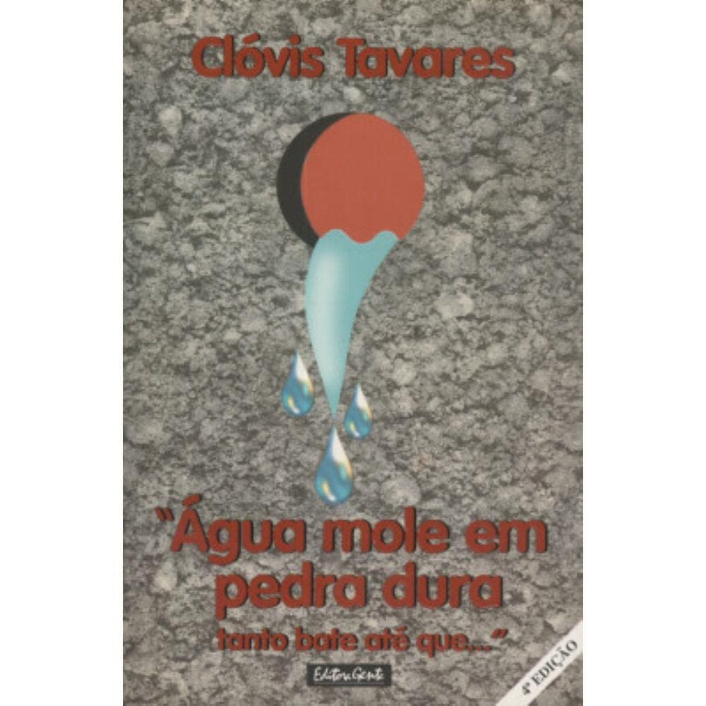 Agua Mole em Pedra Dura Tanto Bate Ate Que ... 4ª Edicao