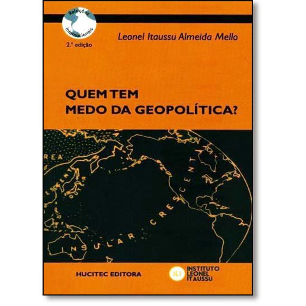 Quem Tem Medo Da Geopolítica?