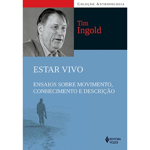 Livro - Estar Vivo: Ensaios sobre Movimento, Conhecimento e Descrição - Tim Ingold